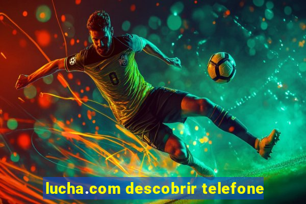 lucha.com descobrir telefone